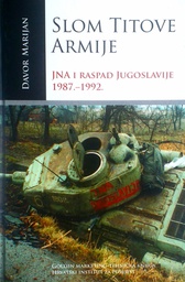 [D-16-1B] SLOM TITOVE ARMIJE: JNA I RASPAD JUGOSLAVIJE 1987.-1992.