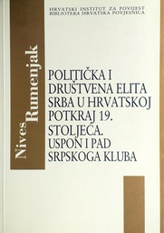 [D-20-1A] POLITIČKA I DRUŠTVENA ELITA SRBA U HRVATSKOJ POTKRAJ 19. STOLJEĆA, USPON I PAD SRPSKOG KLUBA