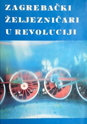 [C-14-6B] ZAGREBAČKI ŽELJEZNIČARI U REVOLUCIJI