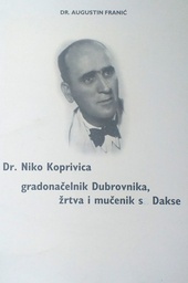 [C-15-2A] DR. NIKO KOPRIVNICA - GRADONAČELNIK DUBROVNIKA, ŽRTVA I MUČENIK SA DAKSE