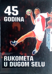 [GN-01-2A] 45 GODINA RUKOMETA U DUGOM SELU