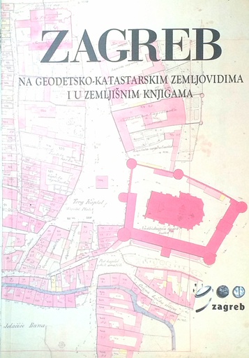 [GN-02-1A] ZAGREB NA GEODETSKOM-KATASTARSKIM ZEMLJOVIDIMA I U ZEMLJIŠNIM KNJIGAMA