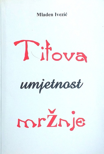 [A-03-4B] TITOVA UMJETNOST MRŽNJE
