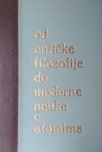 [D-13-6B] OD ANTIČKE FILOZOFIJE DO MODERNE NAUKE O ATOMIMA