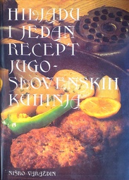 [A-05-1B] HILJADU I JEDAN RECEPT JUGOSLOVENSKIH KUHINJA