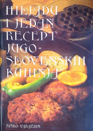 [A-05-1B] HILJADU I JEDAN RECEPT JUGOSLOVENSKIH KUHINJA