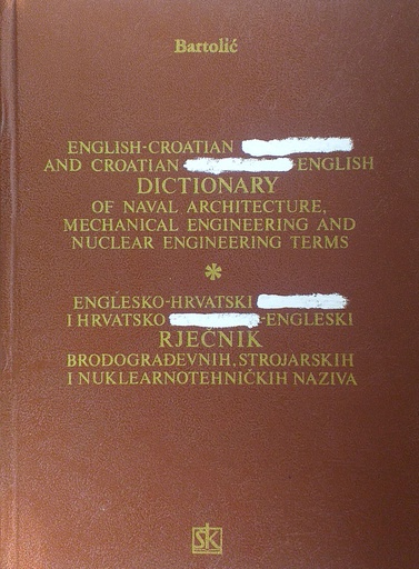 [A-03-3B] ENGLESKO-HRVATSKI ILI SRPSKI I HRVATSKO ILI SRPSKO-ENGLESKI RJEČNIK BRODOGRAĐEVNIH, STROJARSKIH I NUKLEARNOTEHNIČKIH NAZIVA