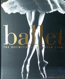 [B-06-1A] BALLET - THE DEFINITIVE ILLUSTRATED STORY