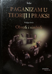 [D-01-4A] PAGANIZAM U TEORIJI I PRAKSI KNJIGA 3. - OBREDI I SIMBOLI