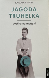 [D-12-6A] JAGODA TRUHELKA - POETIKA NA MARGINI