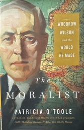 [D-15-5A] THE MORALIST - WOODROW WILSON AND THE WORLD HE MADE