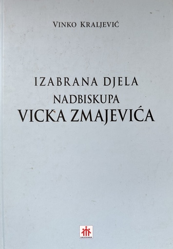 [B-10-4A9789532051209] IZABRANA DJELA NADBISKUPA VICKA ZMAJEVIĆA