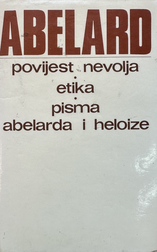 [B-11-5B] POVIJEST NEVOLJA - ETIKA - PISMA ABELARDA I HELOIZE