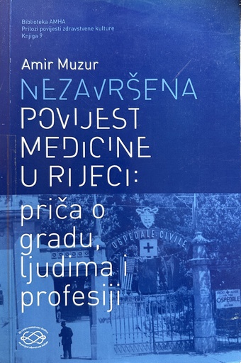 [E-02-3B] NEZAVRŠENA POVIJEST MEDICINE U RIJECI - PRIČA O GRADU LJUDIMA I PROFESIJI