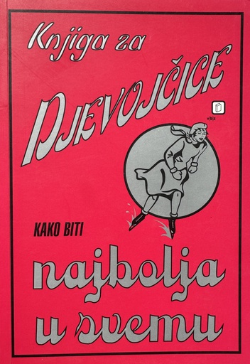 [E-02-3A] KNJIGA ZA DJEVOJČICE, KAKO BITI NAJBOLJA U SVEMU