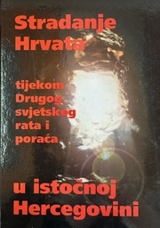 [E-03-1A] STRADANJE HRVATA TIJEKOM DRUGOG SVJETSKOG RATA I PORAĆA U ISTOČNOJ HERCEGOVINI