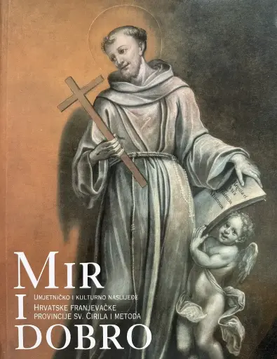 [E-04-1B] MIR I DOBRO - UMJETNIČKO I KULTURNO NASLIJEĐE HRVATSKE FRANJEVAČKE PROVINCIJE SV.ĆIRILA I METODA
