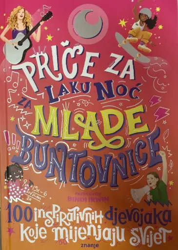 [E-04-5B] PRIČE ZA LAKU NOĆ MLADE BUNTOVNICE - 100 INSPIRATIVNIH DJEVOJAKA KOJE MIJENJAJU SVIJET