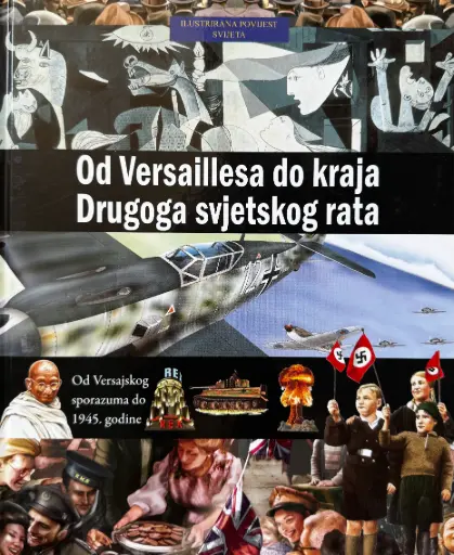 [A-06-1A] ILUSTRIRANA POVIJEST SVIJETA - OD VERSAILLESA DO KRAJA DRUGOG SVJETSKOG RATA