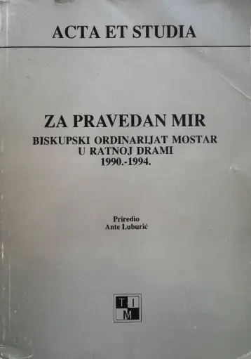 ZA PRACVEDAN MIR: BISKUPSKI ORDINARIJAT MOSTAR U RANOJ DRAMI 1990. - 1994.